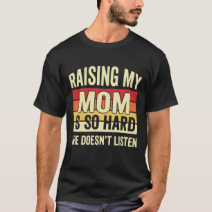 Roligt Att Uppfostra Min Mamma är Så Svårt Hon Lys T Shirt