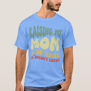 Roligt Att Uppfostra Min Mamma Är Så Svårt Hon Lys T Shirt