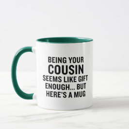 Roligt att vara din kusin verkar vara en tillräckl kaffemugg