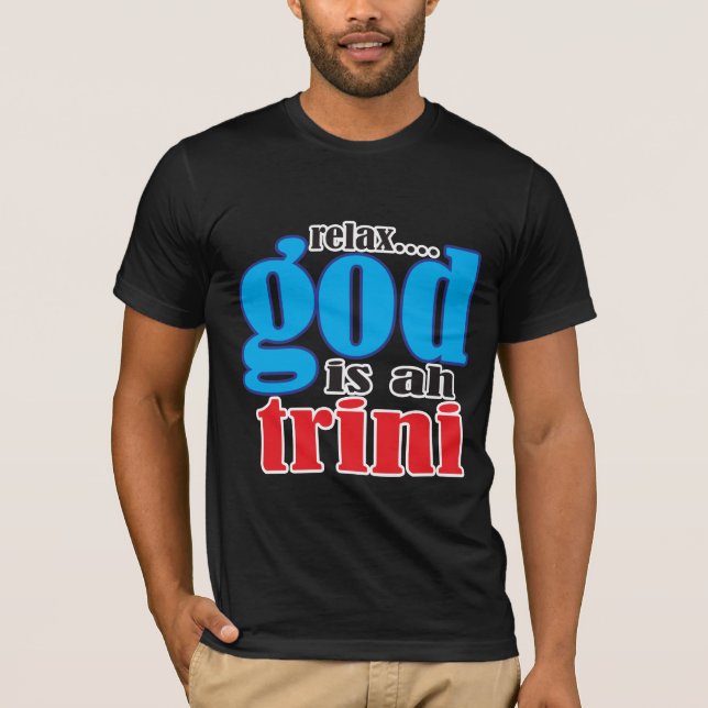Roligt Avslappna Gud är en Trini-utsaga Tee (Framsida)