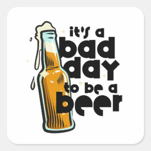 Roligt Beer Saysing Dålig Dag att Vara en Öl Fyrkantigt Klistermärke