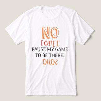 Roligt Citat för Spelare Kan Inte Pausa Mitt Spel T Shirt