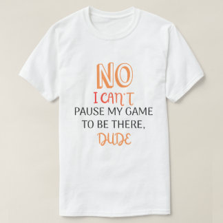 Roligt Citat för Spelare Kan Inte Pausa Mitt Spel T Shirt