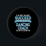 Roligt Dancing Coach Gift Funny Dance Say Knapp<br><div class="desc">Roligt Dancing Coach Gift Funny Dance Say</div>