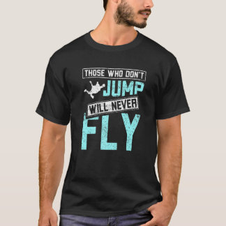 Roligt De som inte hoppar kommer aldrig att flyga T Shirt