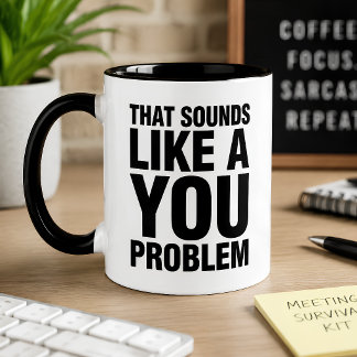 Roligt Det Låter Som Ett Ditt Problem Sarcastic Mugg