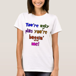 Roligt - du är den fula plusen som du är Buggin Tee Shirt