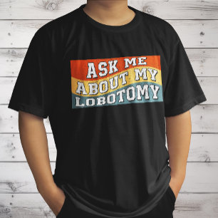 Roligt Fråga Mig Om Min Lobotomi Som Saying Retro T Shirt