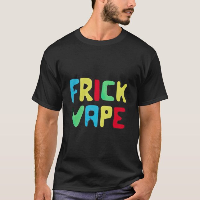 Roligt Frick Vape T Shirt (Framsida)