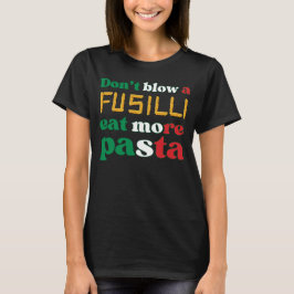 Roligt Fusilli Pasta BLOW INTE EN FUSILLI Italien T Shirt