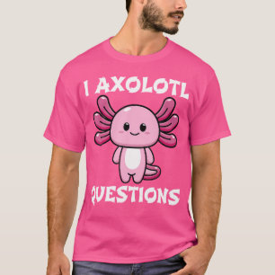 Roligt I Axolotl Frågar Cute Rosa Axolotl Kawaii S T Shirt