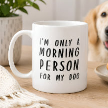 Roligt, jag är bara morgonperson för min hund