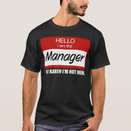 Roligt, jag är chefen. Säg till Karen att jag inte T Shirt