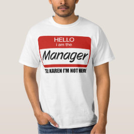 Roligt, jag är chefen. Säg till Karen att jag inte T Shirt
