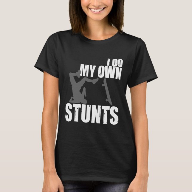 Roligt Jag Gör Mina Egna Stunts Skateboardpresent  T Shirt (Framsida)