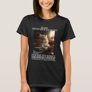 Roligt Jag Har Selektiv Hörsel Du Valdes Inte T Shirt