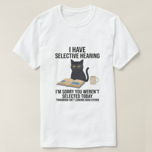 Roligt Jag Har Selektiv Hörsel Du Var Inte Katt Gå T Shirt