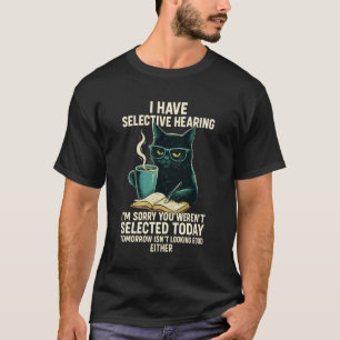 Roligt Jag Har Selektiv Hörsel Du Var Inte Utvald T Shirt