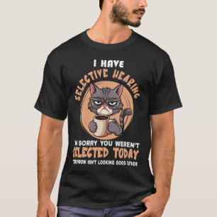 Roligt Jag Har Selektiv Hörsel Du Var Inte Välj T Shirt