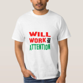 Roligt! Kommer Jobba För Uppmärksamhet T Shirt