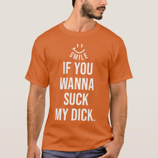 Roligt Leende Om Du Vill Suga Min Dick present T Shirt
