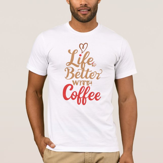 Roligt "Livet är bättre med kaffe"-citat T Shirt (Framsida)