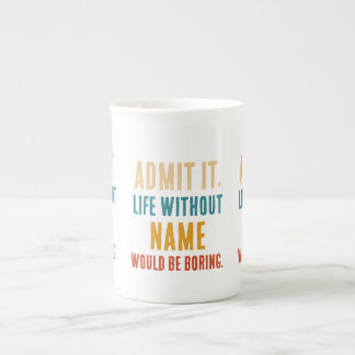 Roligt, medge det Livet utan [Namn] skulle vara tr Benporslin Mugg
