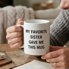 Roligt Min Favoritsyster Gav Mig Det Här Kaffemugg