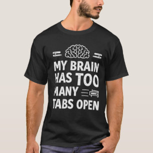 Roligt "Min Hjärna Har För Många Flikar Öppna" Män T Shirt