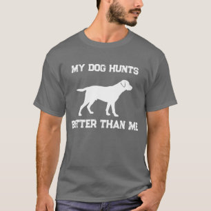 Roligt Min Hund Jagar Bättre Än Jag Labrador Jakt T Shirt