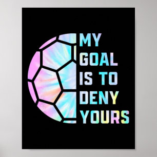 Roligt Mitt Mål Är Att Förneka Ditt Fotbollsmålvak Poster
