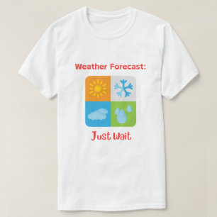 Roligt och Catchy "Weather Forecast: Just Wait" T Shirt