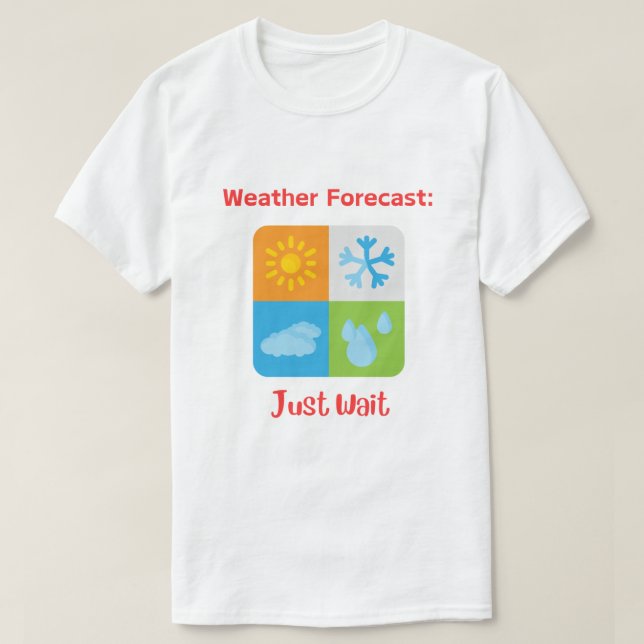 Roligt och Catchy "Weather Forecast: Just Wait" T Shirt (Design framsida)