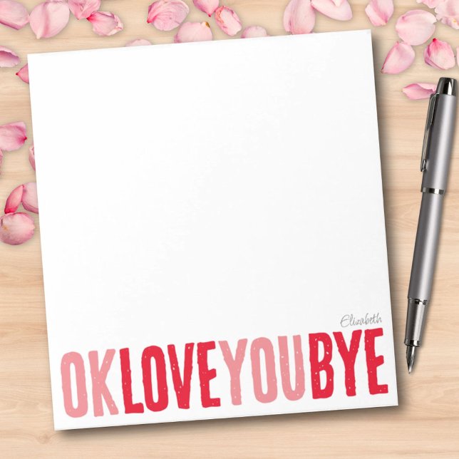 Roligt OK Kärlek Hej, Rosa och . Anteckningsblock (OK Love You Bye Girlfriend Custom Notepad)