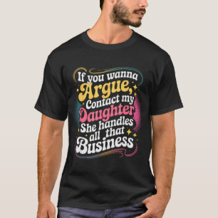 Roligt Om Du Vill Argumentera Kontakta Min Dotter T Shirt