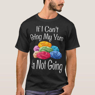 Roligt Om jag inte kan ta med min garn är jag inte T Shirt