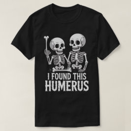 Roligt skelett hittade detta överarmsben | Hallowe T Shirt