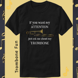 Roligt Trombone om du vill att min uppmärksamhet s T Shirt