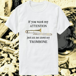 Roligt Trombone om du vill ha min uppmärksamhet T Shirt
