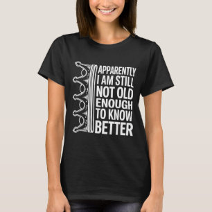 Roligt Tydligen Är Jag Fortfarande Inte Gammal Nog T Shirt