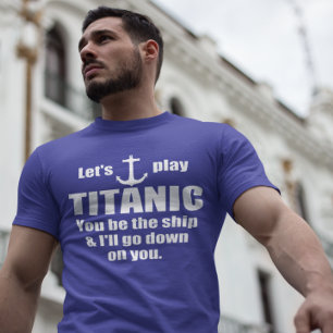 Roligt välj fodrar upp: Låt oss leka Titanic Tee Shirt