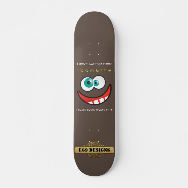 roligtens skateboard "JAG LIDER INTE AV INSANITET. (Framsida)