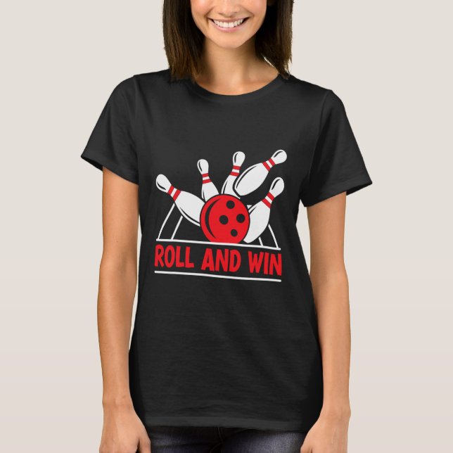 Roll And Win Bowling Player Funny Bowler  T Shirt (Framsida)