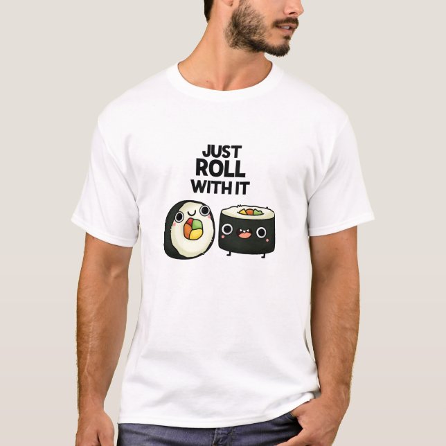 Roll bara med den där funny Sushi Roll Pun T Shirt (Framsida)