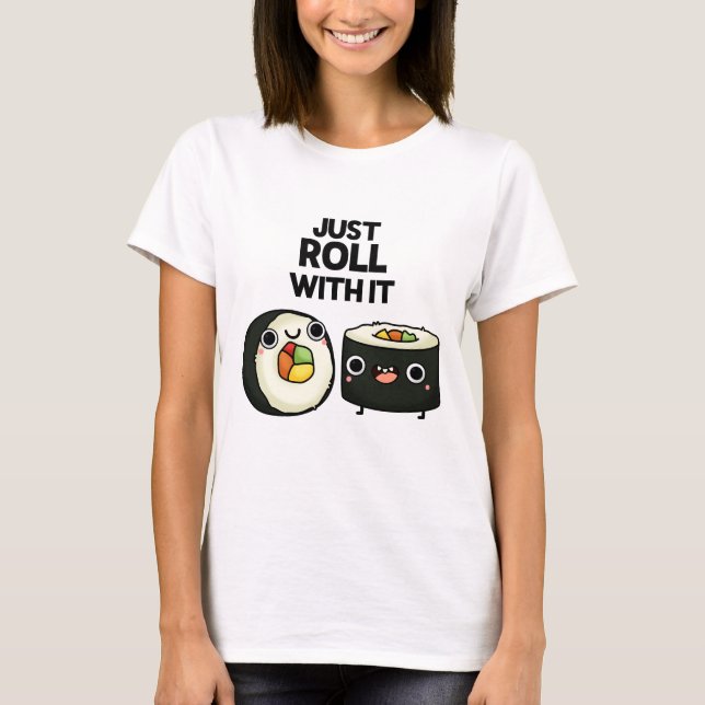 Roll bara med den där funny Sushi Roll Pun T Shirt (Framsida)