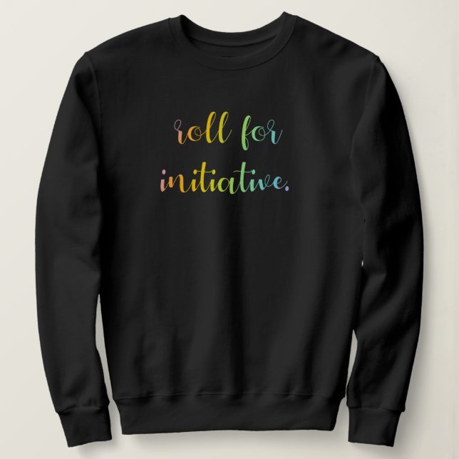 "Roll for Initiative" Rainbow Ombre Sweatshirt T Shirt (Design framsida)