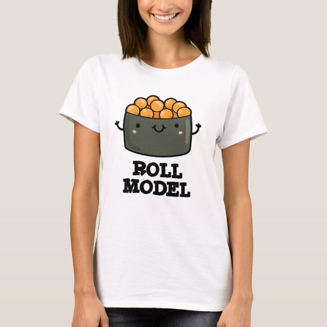 Roll Model Funny Food Sushi Roll Pun T Shirt (Framsida)