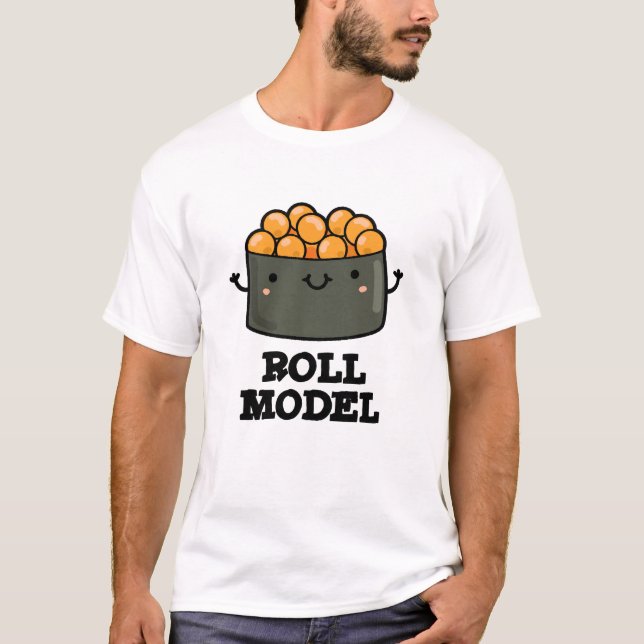 Roll Model Funny Food Sushi Roll Pun T Shirt (Framsida)