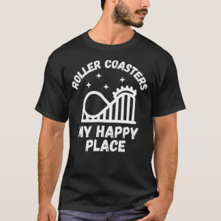 Roller Coasters Are My Happy Place T Shirt