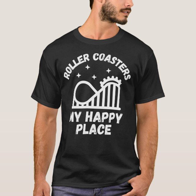 Roller Coasters Are My Happy Place T Shirt (Framsida)
